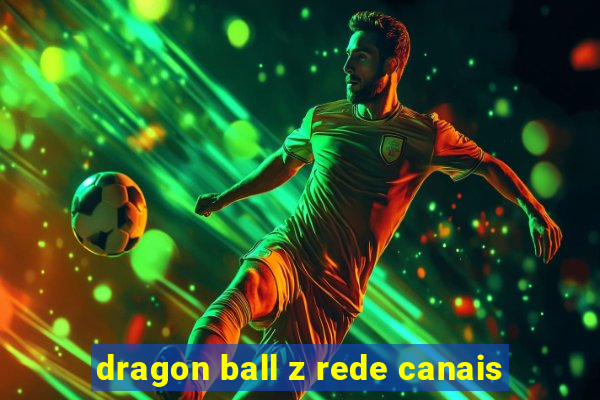 dragon ball z rede canais