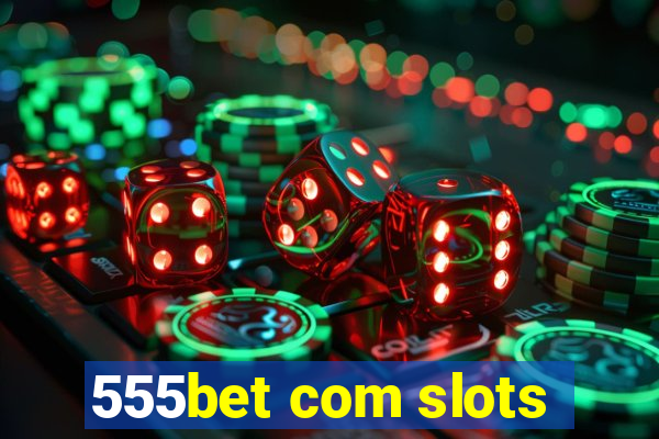 555bet com slots