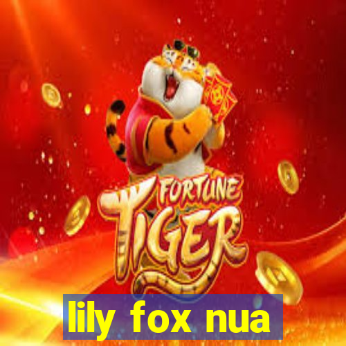 lily fox nua