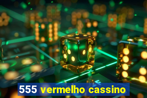 555 vermelho cassino