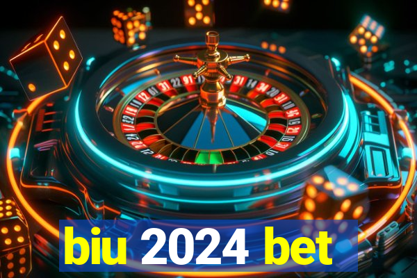 biu 2024 bet