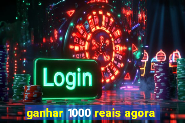 ganhar 1000 reais agora