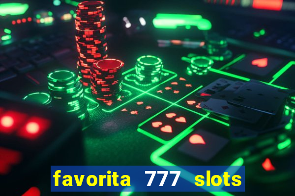 favorita 777 slots é confiável