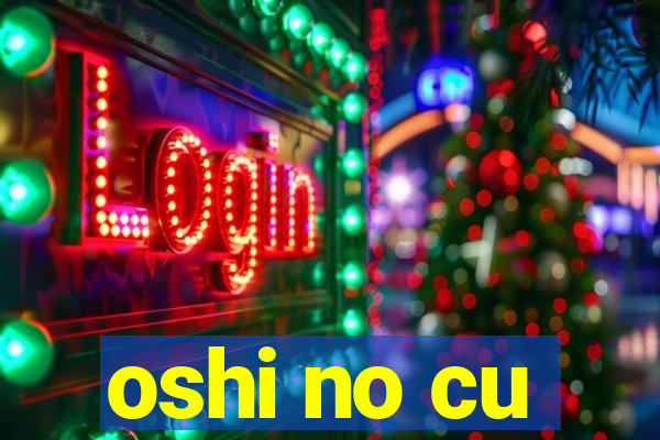 oshi no cu