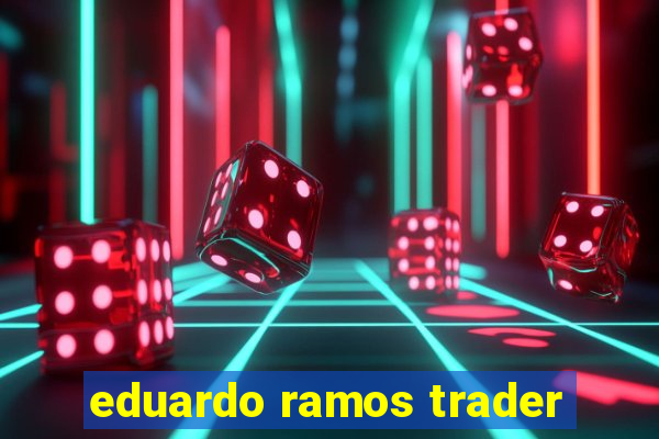 eduardo ramos trader