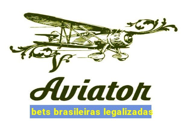 bets brasileiras legalizadas