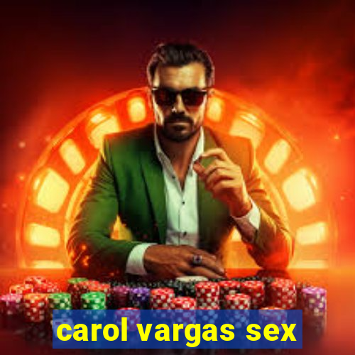 carol vargas sex