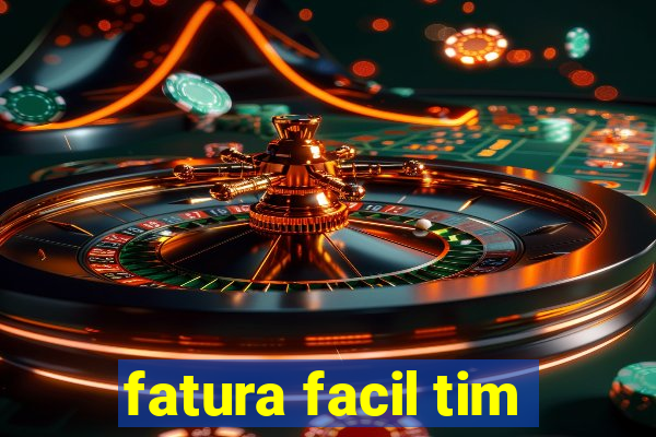 fatura facil tim