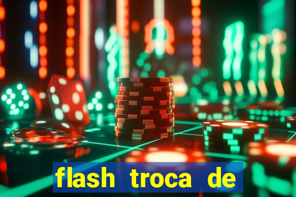 flash troca de corpo parte 2