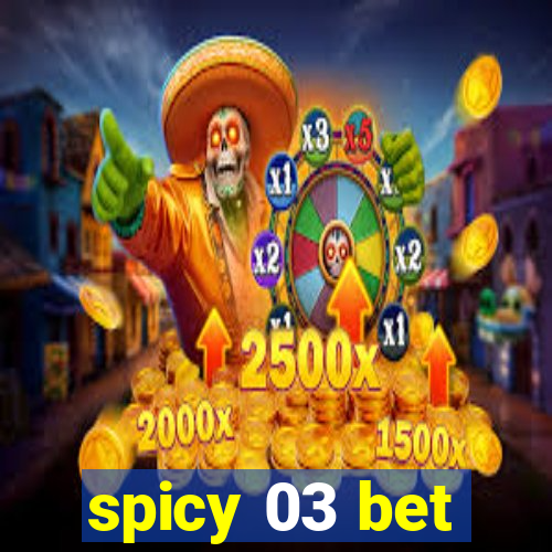 spicy 03 bet