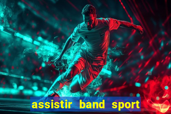 assistir band sport ao vivo