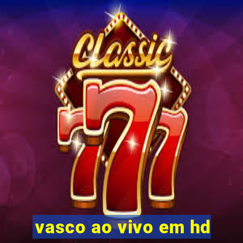 vasco ao vivo em hd