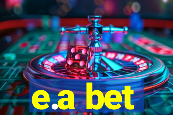 e.a bet