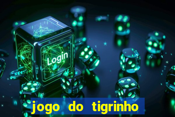 jogo do tigrinho que nao precisa depositar