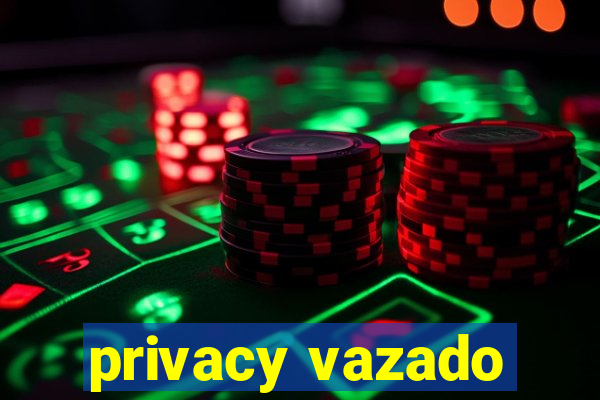 privacy vazado