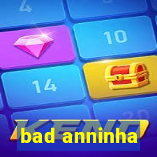 bad anninha