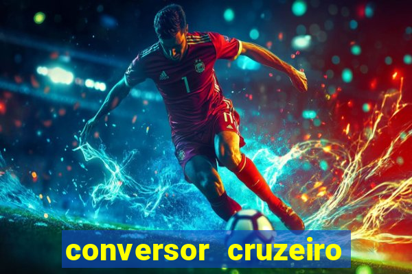 conversor cruzeiro para real