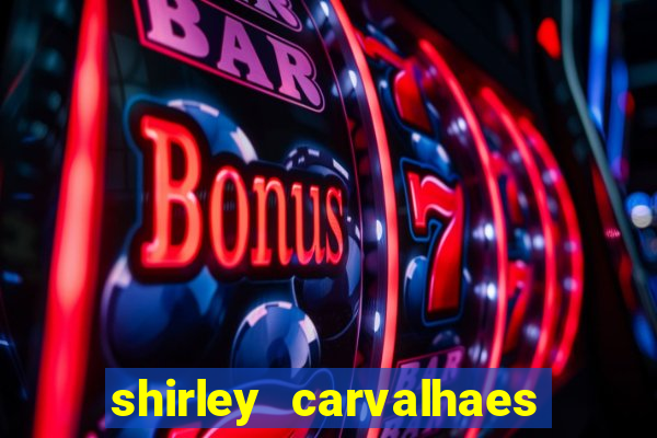 shirley carvalhaes porto seguro