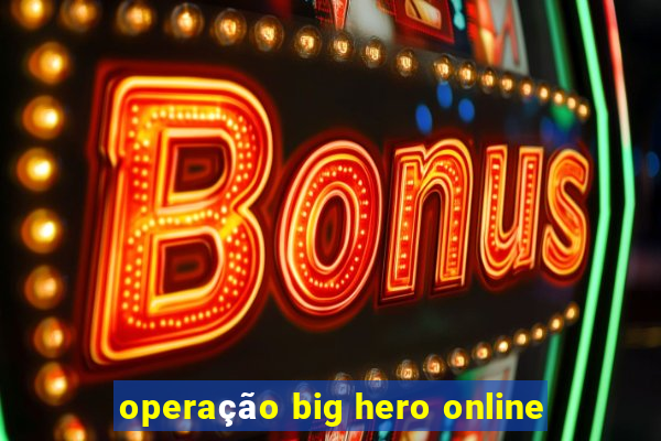 operação big hero online