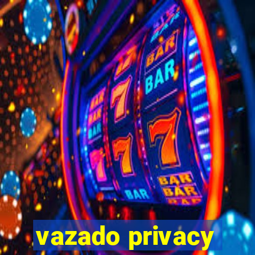 vazado privacy