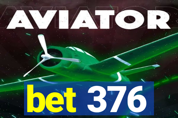 bet 376