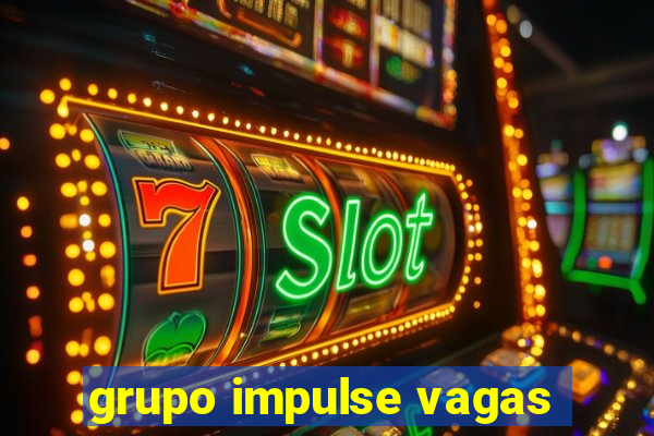 grupo impulse vagas