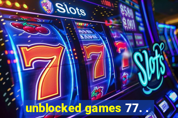 unblocked games 77. .