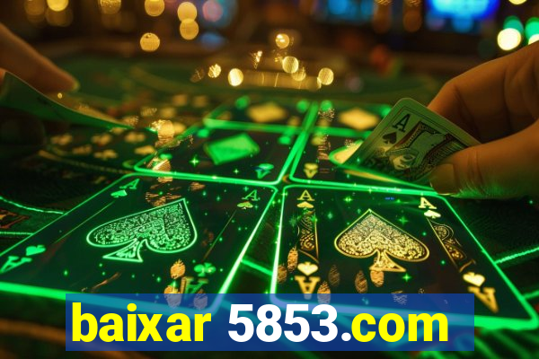 baixar 5853.com