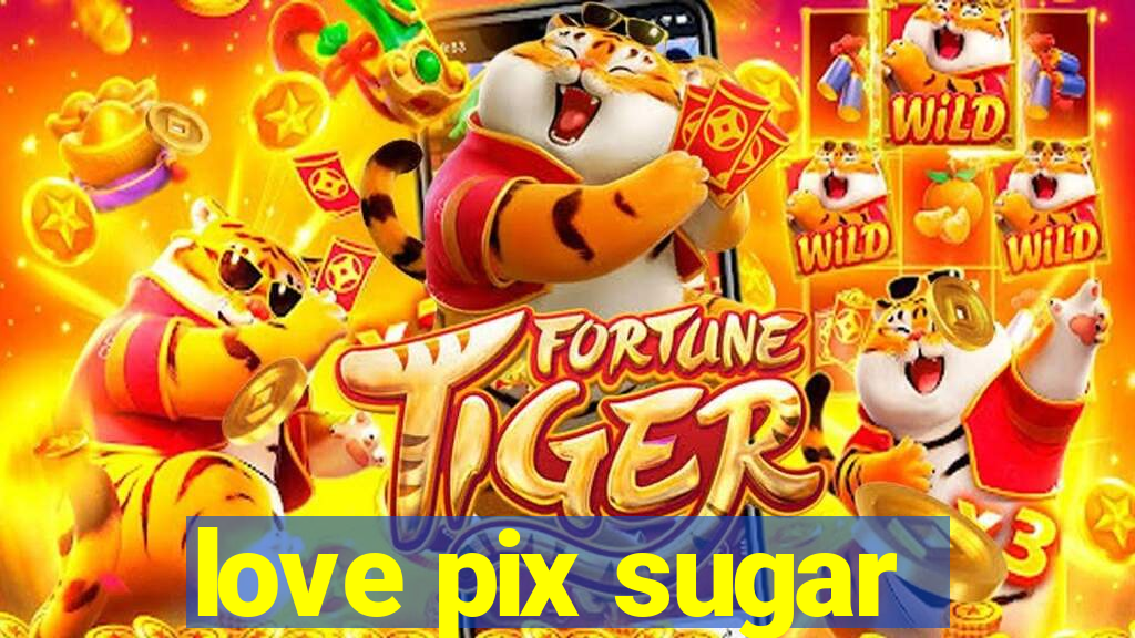 love pix sugar