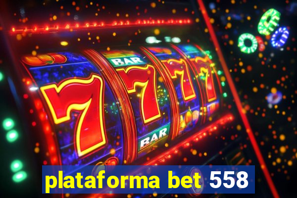 plataforma bet 558