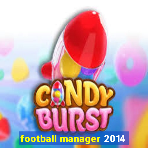 football manager 2014