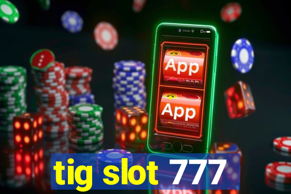 tig slot 777