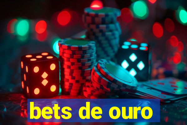 bets de ouro