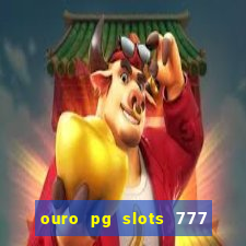 ouro pg slots 777 é confiável