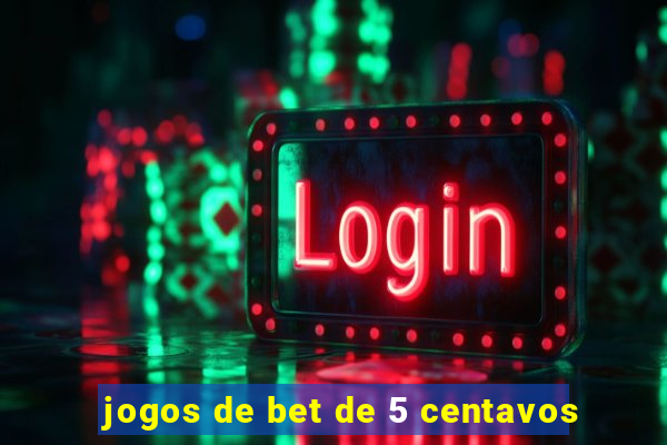 jogos de bet de 5 centavos