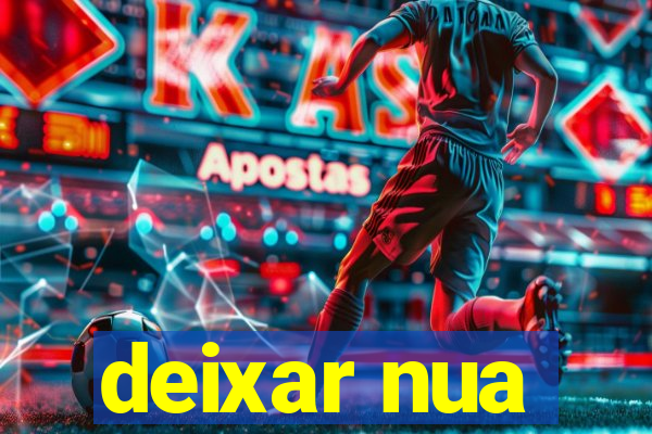 deixar nua