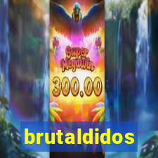 brutaldidos