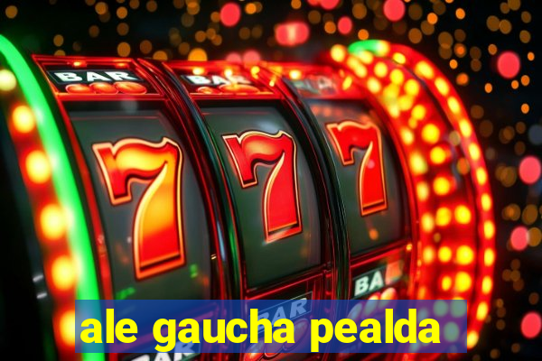 ale gaucha pealda