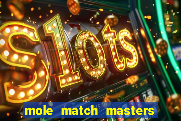 mole match masters ganha dinheiro