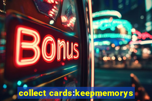 collect cards:keepmemorys