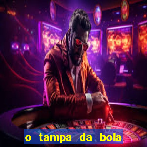 o tampa da bola ao vivo hoje