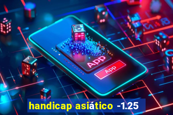 handicap asiático -1.25