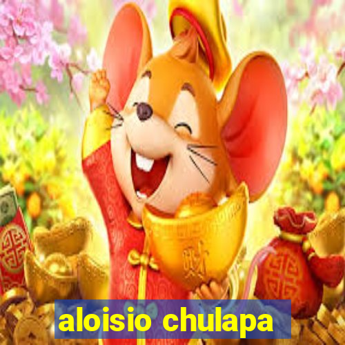 aloisio chulapa