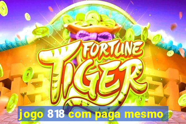 jogo 818 com paga mesmo