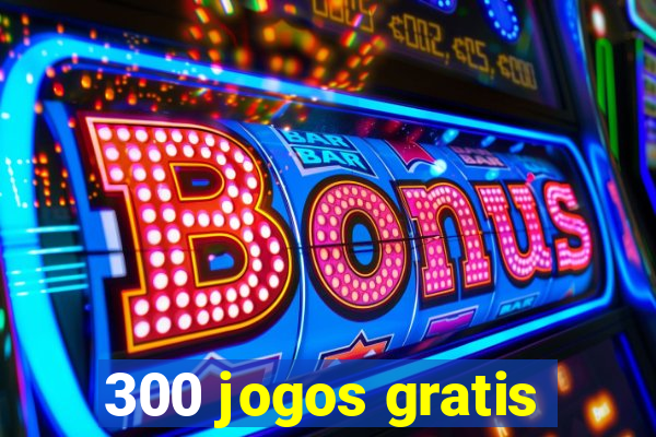 300 jogos gratis