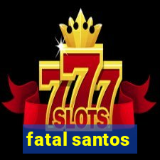 fatal santos