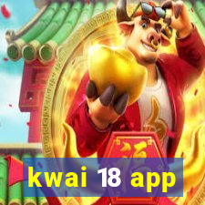 kwai 18 app