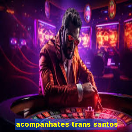 acompanhates trans santos