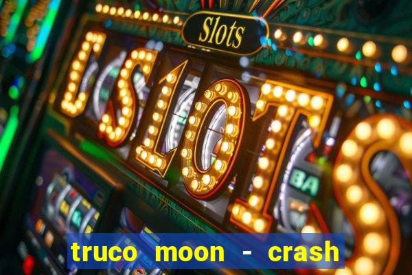 truco moon - crash & poker