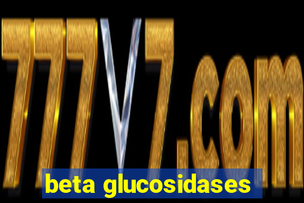 beta glucosidases